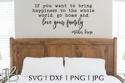 Mother Teresa Quote SVG, If you want to bring happiness to the whole world go home and love your family SVG SVG TB Designs 