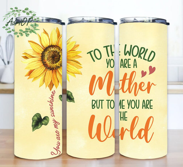 Mother You Are My Sunshine 20oz Skinny Tumbler Png, To The World You Are A Mother But To Me You Are The World, Sunflower Seamless Tumbler, Sunshine Tumbler Sublimation AdriOP 