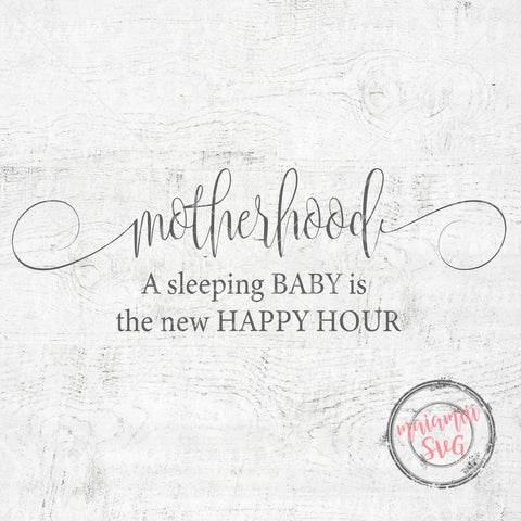 Motherhood A Sleeping Baby Is The New Happy Hour SVG, Funny Mom SVG, Mom Life SVG SVG MaiamiiiSVG 