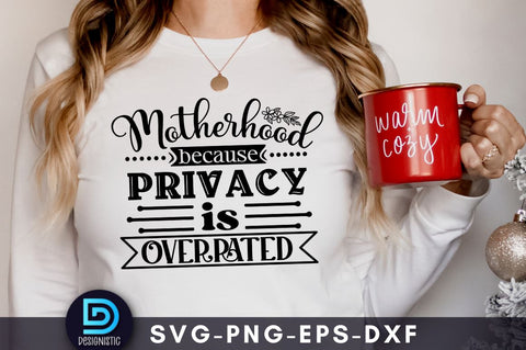 Motherhood because privacy is overrated, Mom Life Svg SVG DESIGNISTIC 