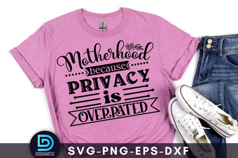 Motherhood because privacy is overrated, Mom Life Svg SVG DESIGNISTIC 