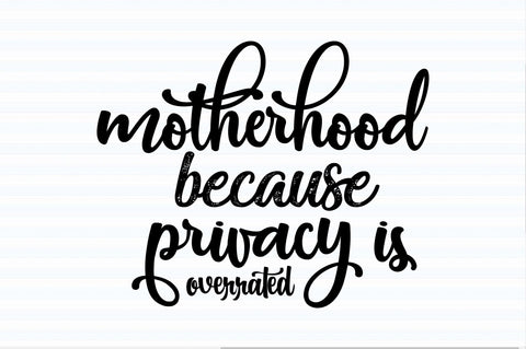 Motherhood because privacy is overrated svg SVG orpitasn 