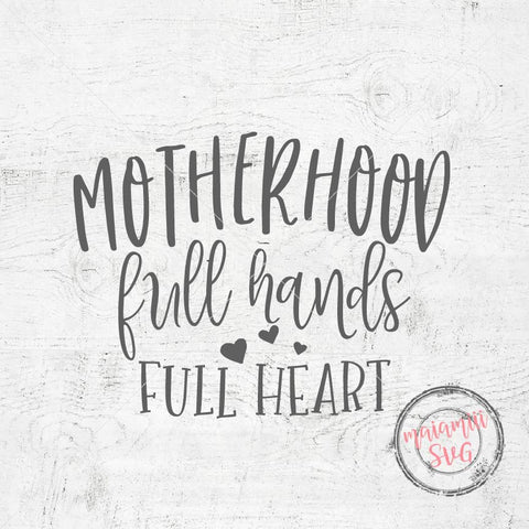 Motherhood Full Hands Full Heart Mom Life Svg, Mom Quote Svg, Mama Shirt Svg, Blessed Mama Svg SVG MaiamiiiSVG 