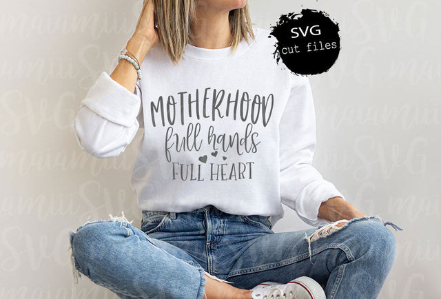 Motherhood Full Hands Full Heart Mom Life Svg, Mom Quote Svg, Mama Shirt Svg, Blessed Mama Svg SVG MaiamiiiSVG 