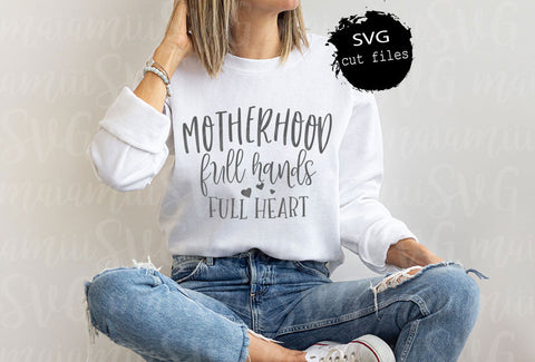 Motherhood Full Hands Full Heart Mom Life Svg, Mom Quote Svg, Mama Shirt Svg, Blessed Mama Svg SVG MaiamiiiSVG 