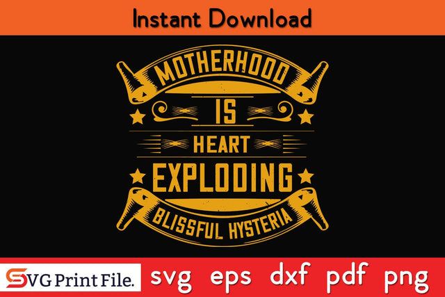 Motherhood Is Heart Exploding Blissful Hysteria Mothers Day SVG PNG Cricut File SVG SVG Print File 