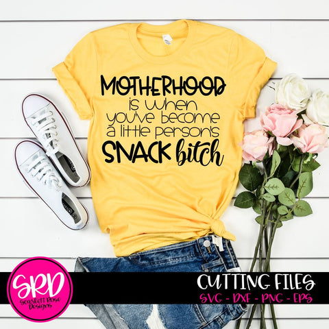 Motherhood is when you've become a little person Snack Bitch SVG SVG Scarlett Rose Designs 