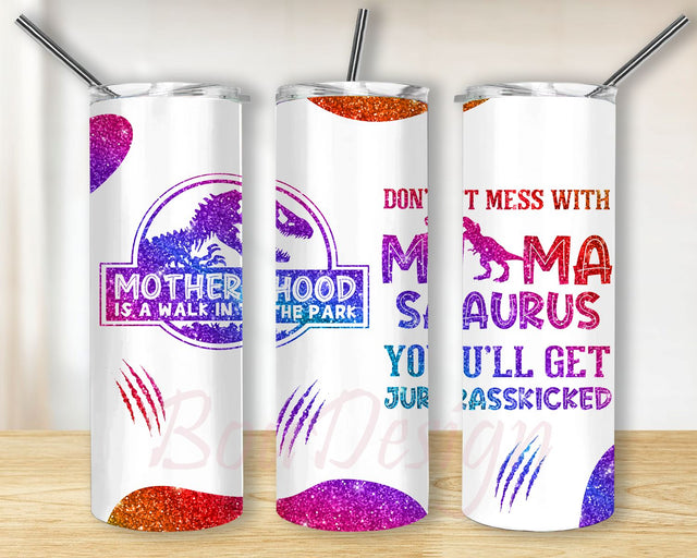 Motherhood Mama Do Not Mess With Mama Saurus You Will Get Jurasskicked Mother Sublimation Design, Tumbler Wrap, 20 oz Straight Tumbler PNG Sublimation BouDesign 