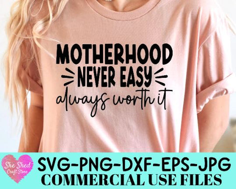 Motherhood Never Easy Always Worth It Cut File SVG She Shed Craft Store 