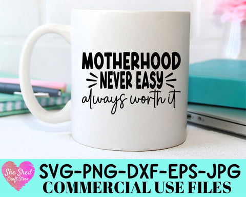 Motherhood Never Easy Always Worth It Cut File SVG She Shed Craft Store 