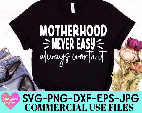 Motherhood Never Easy Always Worth It Cut File SVG She Shed Craft Store 