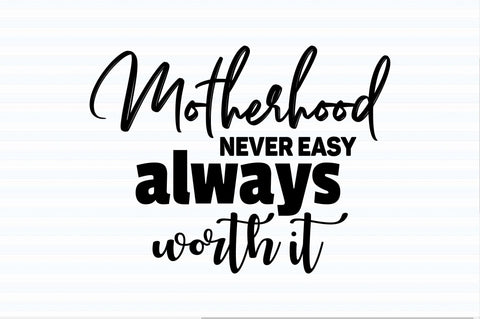 Motherhood never easy always worth it svg SVG orpitasn 