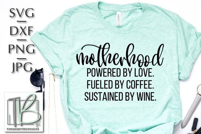 Motherhood SVG, Powered by Love Fueled By Coffee Sustained by Wine Cut File, SVG TB Designs 