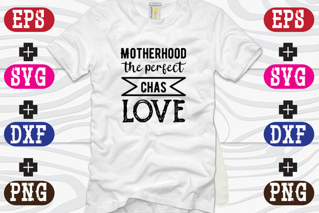 Motherhood the perfect chas love SVG Nurstore 