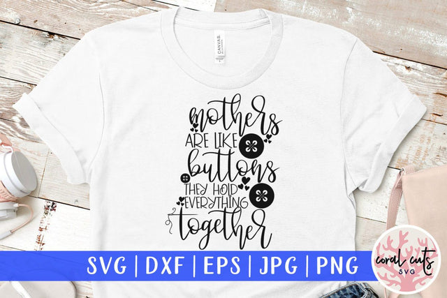 Mothers are like buttons they hold everything together – Mother SVG EPS DXF PNG Cutting Files SVG CoralCutsSVG 