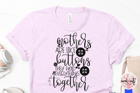 Mothers are like buttons they hold everything together – Mother SVG EPS DXF PNG Cutting Files SVG CoralCutsSVG 