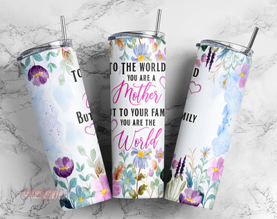 Mother's Day 20 Oz Skinny Tumbler PNG Design - To the world you are a Mother but to your family you are the World- Instant Download Sublimation CaldwellArt 