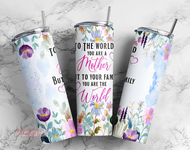 Mother's Day 20 Oz Skinny Tumbler PNG Design - To the world you are a Mother but to your family you are the World- Instant Download Sublimation CaldwellArt 