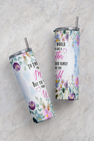 Mother's Day 20 Oz Skinny Tumbler PNG Design - To the world you are a Mother but to your family you are the World- Instant Download Sublimation CaldwellArt 