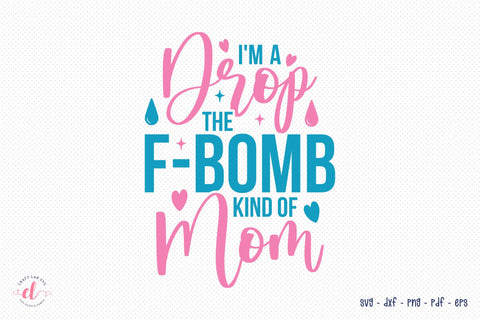 Mothers Day Cutting File, I'm A Drop The F-Bomb SVG SVG CraftLabSVG 