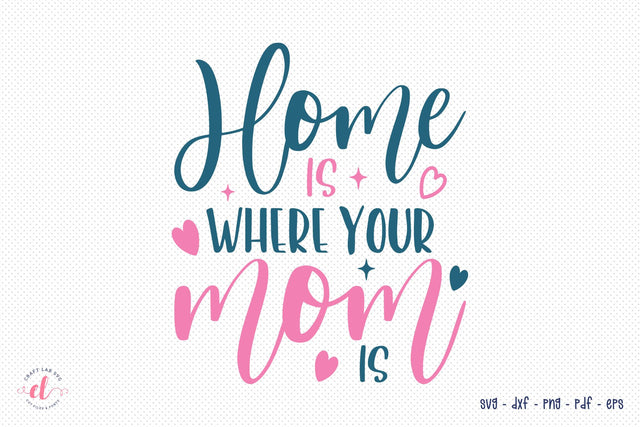 Mothers Day Design - Home Is Where Your Mom Is SVG CraftLabSVG 