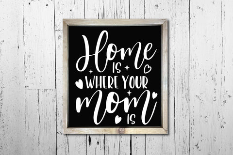 Mothers Day Design - Home Is Where Your Mom Is SVG CraftLabSVG 