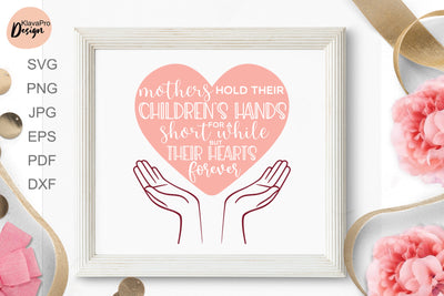 Mother's Day Lettering Quote SVG Mothers hold their Children`s hands for a short while but their hearts forever SVG Klava P 