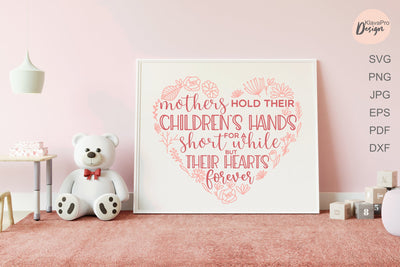 Mother's Day Lettering Quote SVG Mothers hold their Children`s hands for a short while but their hearts forever SVG Klava P 