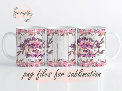 Mother's Day Mug Wrap, God Gifted Me Two Titles Mom and Grandma Mug PNG Sublimation PrintingLife 