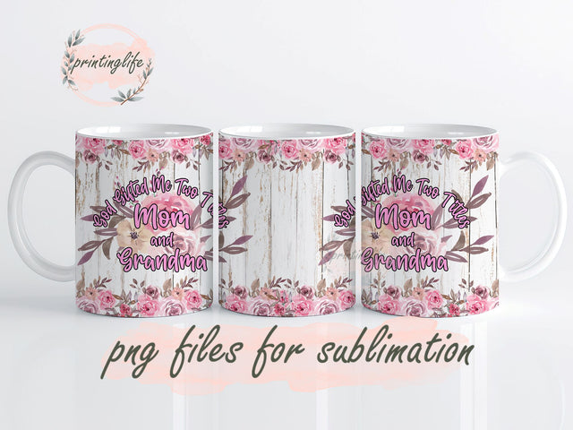 Mother's Day Mug Wrap, God Gifted Me Two Titles Mom and Grandma Mug PNG Sublimation PrintingLife 