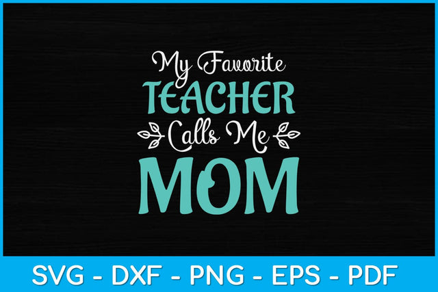 Mothers Day My Favorite Teacher Calls Me Mom Svg Design SVG artprintfile 