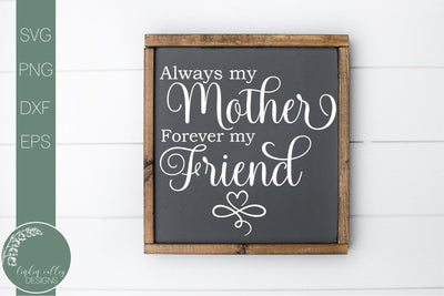 Mother's Day Quote SVG-Always My Mother Forever My Friend SVG SVG Linden Valley Designs 