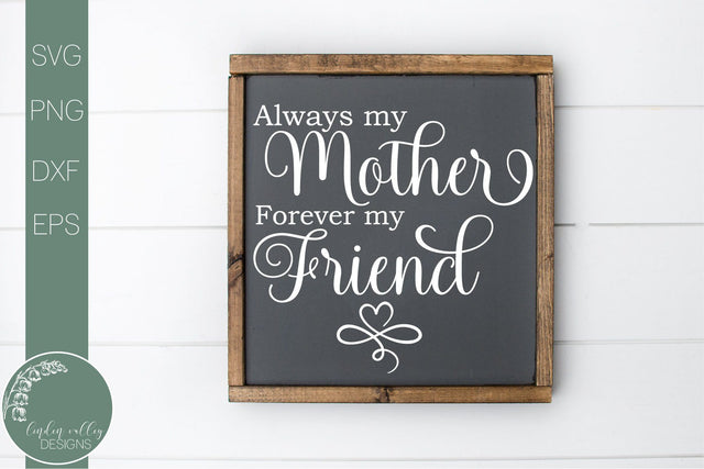 Mother's Day Quote SVG-Always My Mother Forever My Friend SVG SVG Linden Valley Designs 