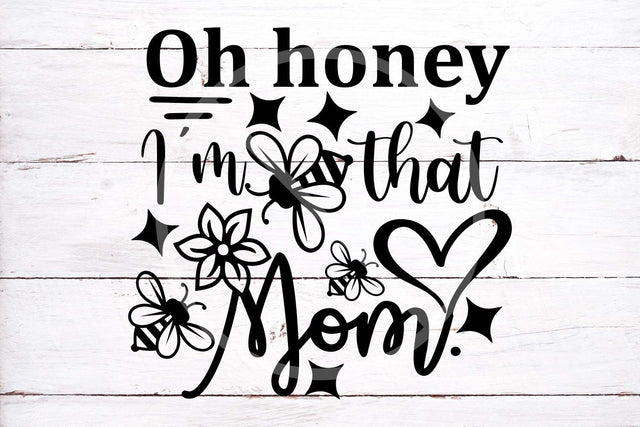 mothers day svg cut file, oh honey I'm that mom svg dxf png eps, mom shirt design, honey svg, bee svg, funny quote svg, cut files for cricut SVG TonisArtStudio 