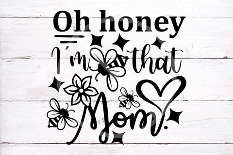 mothers day svg cut file, oh honey I'm that mom svg dxf png eps, mom shirt design, honey svg, bee svg, funny quote svg, cut files for cricut SVG TonisArtStudio 