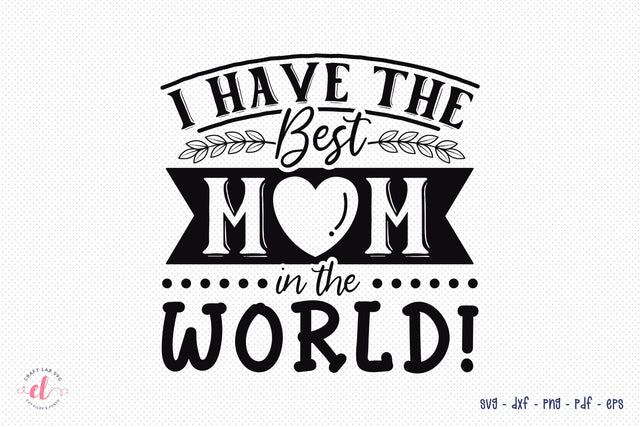 Mother's Day SVG, I Have The Best Mom In The World SVG CraftLabSVG 