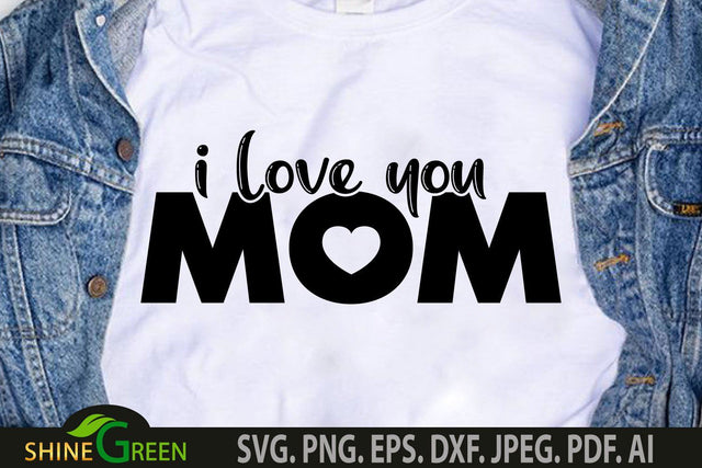 Mothers Day SVG - I Love You Mom Quote SVG SVG Shine Green Art 