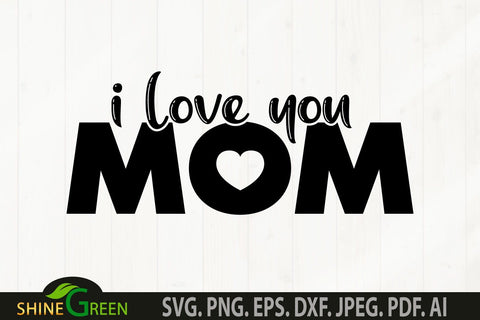 Mothers Day SVG - I Love You Mom Quote SVG SVG Shine Green Art 