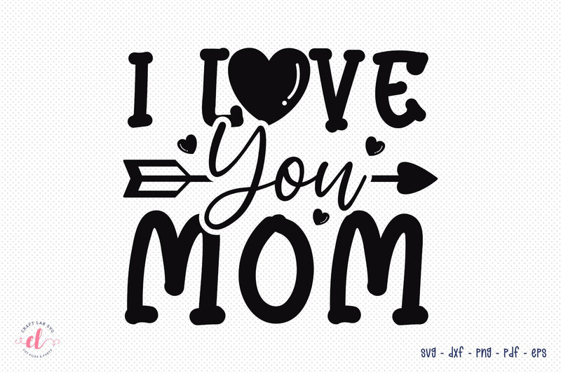Mothers Day SVG - I Love You Mom SVG CraftLabSVG 