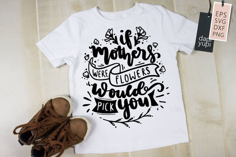 Mothers Day SVG If Mothers Were Flowers Would Pick You Quotes SVG dapiyupi store 