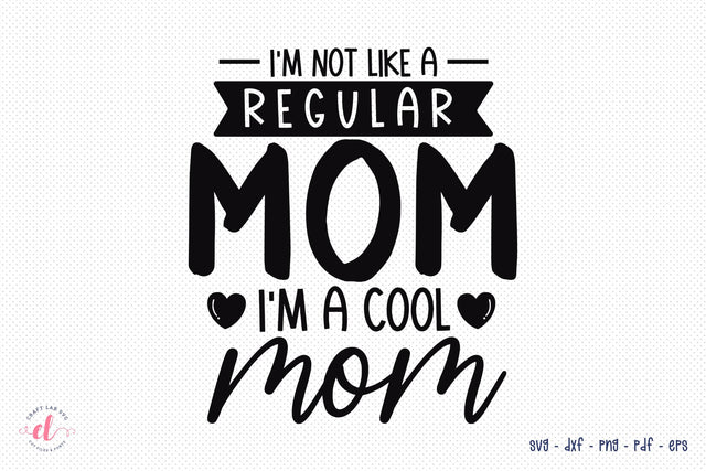 Mothers Day SVG, I'm Not Like A Regular Mom SVG CraftLabSVG 