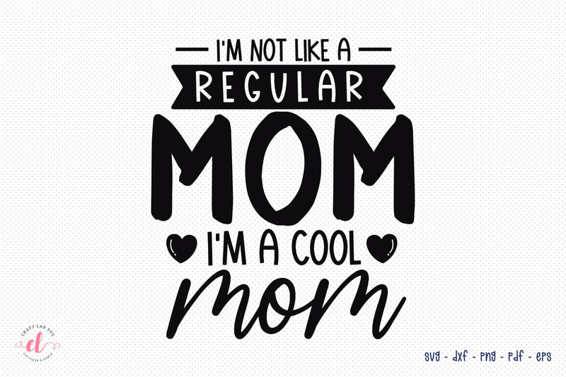 Mothers Day SVG, I'm Not Like A Regular Mom SVG CraftLabSVG 