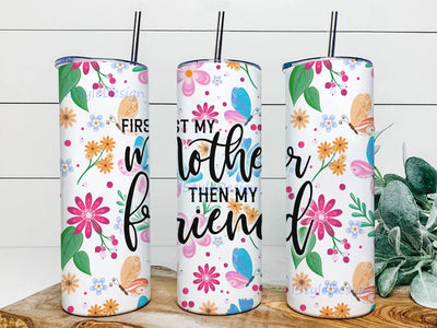 Mother's Day Tumbler Png, First My Mother Then My Friend 20oz Skinny Tumbler Png, Floral Butterfly Tumbler, Spring Floral, Flower Tumbler, Watercolor Floral Mom Tumbler Sublimation iStyleDesign 