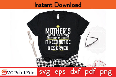 Mother’s Love Is Bliss, Is Peace, It Need Not Be Acquired Mothers Day SVG PNG Cricut File SVG SVG Print File 