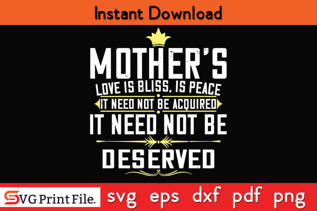 Mother’s Love Is Bliss, Is Peace, It Need Not Be Acquired Mothers Day SVG PNG Cricut File SVG SVG Print File 