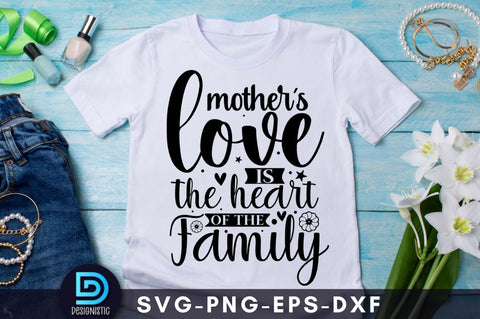 Mother's love is the heart of the family, Mom Life Svg SVG DESIGNISTIC 