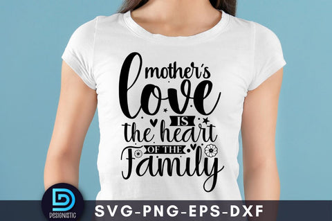 Mother's love is the heart of the family, Mom Life Svg SVG DESIGNISTIC 