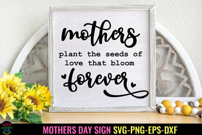 Mothers Plant the Seeds I Mother's Day Sign SVG I Mom SVG Sublimation Happy Printables Club 