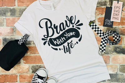 Motivation SVG brave with your life Quotes SVG dapiyupi store 