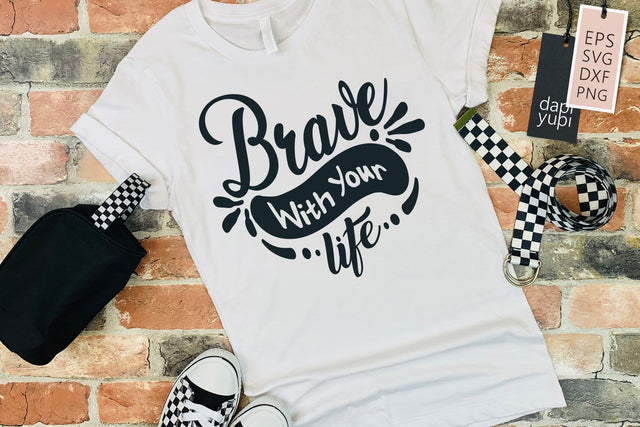 Motivation SVG brave with your life Quotes SVG dapiyupi store 